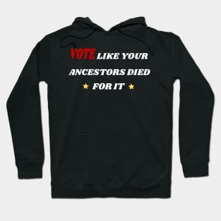 Vote Like Your Ancestors Died For It - Voting Rights 2020 Hoodie